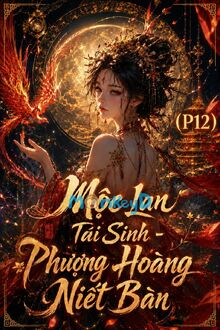 Mộc Lan Tái Sinh - Phương Hoàng Niết Bàn (P12): Ván Cờ Sinh Tử - Lối Thoát Trong Đêm