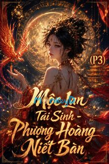 Mộc Lan Tái Sinh - Phương Hoàng Niết Bàn (P3): Lật Ngược Tình Thế