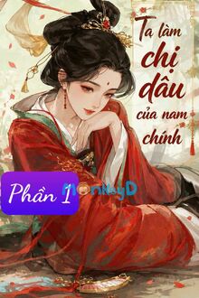 Ta Làm Chị Dâu Của Nam Chính - Phần 1