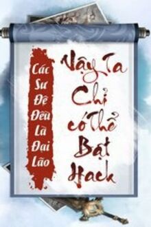 Các Sư Đệ Cũng Là Đại Lão Vậy Ta Chỉ Có Thể Bật Hack