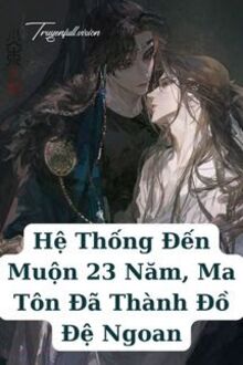 Hệ Thống Đến Muộn 23 Năm, Ma Tôn Đã Thành Đồ Đệ Ngoan
