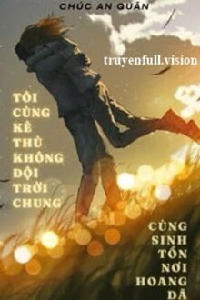 Tôi Cùng Kẻ Thù Không Đội Trời Chung Cùng Sinh Tồn Nơi Hoang Dã