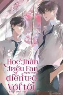 Học Thần Triệu Fan Ngày Ngày Diễn Trò Với Tôi