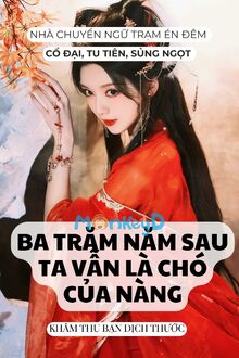 Ba Trăm Năm Sau Ta Vẫn Là Chó Của Nàng